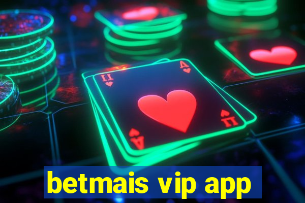 betmais vip app